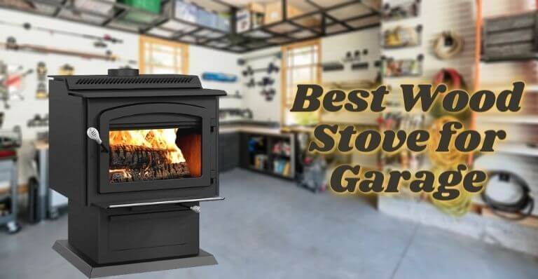 Best Wood Stove for Garage - Top 5 Wood Stove Reviews